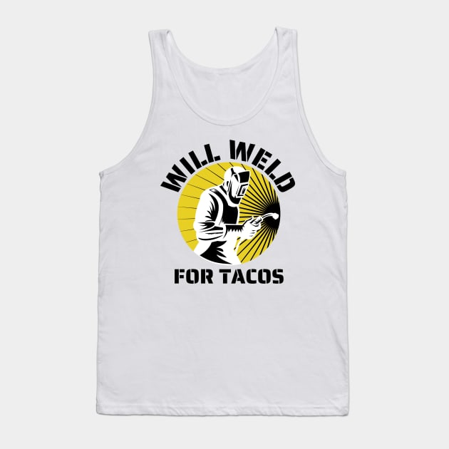 Will weld for tacos funny welder Tank Top by JustBeSatisfied